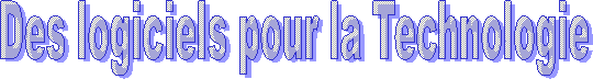 Des logiciels pour la Technologie